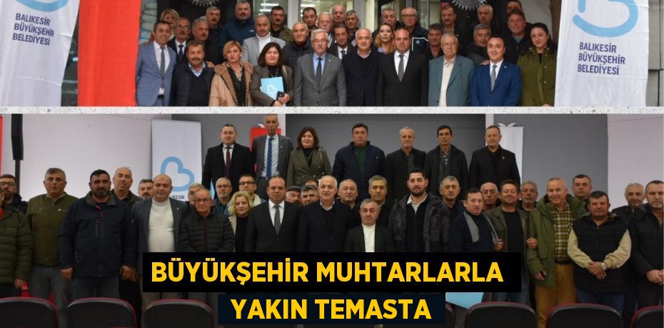 BÜYÜKŞEHİR MUHTARLARLA   YAKIN TEMASTA