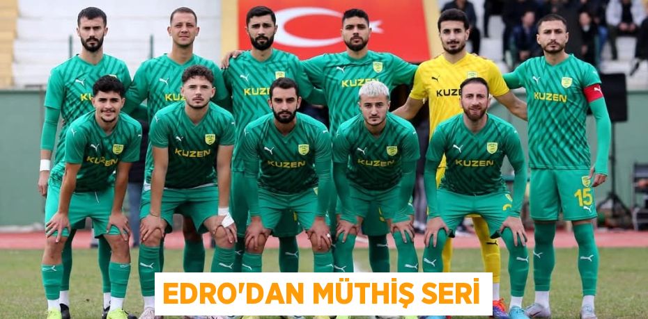 EDRO’DAN MÜTHİŞ SERİ