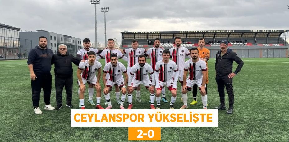 CEYLANSPOR YÜKSELİŞTE   2-0