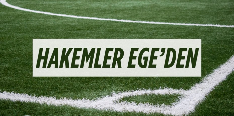 HAKEMLER EGE’DEN