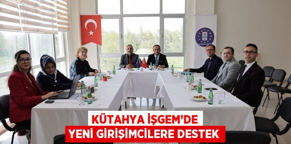 KÜTAHYA İŞGEM’DE YENİ GİRİŞİMCİLERE DESTEK