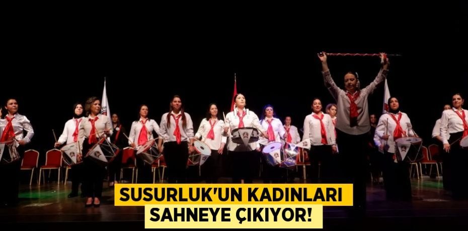 Susurluk'un Kadınları Sahneye Çıkıyor!