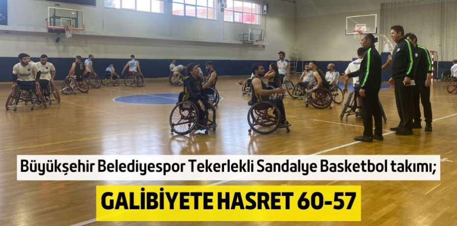 GALİBİYETE HASRET   60-57