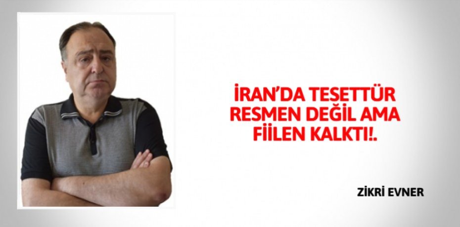 İRAN’DA TESETTÜR RESMEN  DEĞİL AMA FİİLEN KALKTI!.
