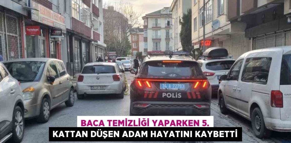 BACA TEMİZLİĞİ YAPARKEN 5. KATTAN DÜŞEN ADAM HAYATINI KAYBETTİ