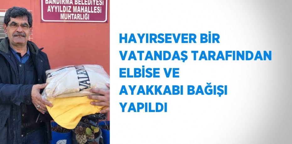 HAYIRSEVER BİR VATANDAŞ TARAFINDAN ELBİSE VE AYAKKABI BAĞIŞI YAPILDI