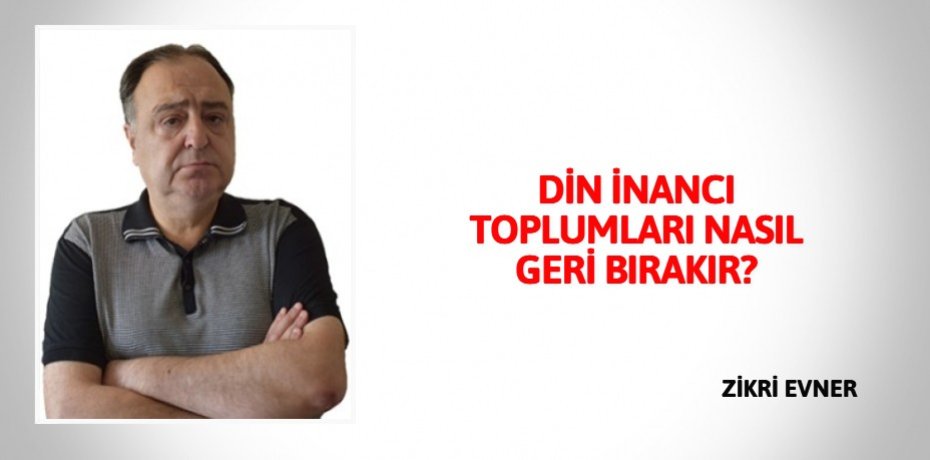 DİN İNANCI TOPLUMLARI NASIL GERİ BIRAKIR?
