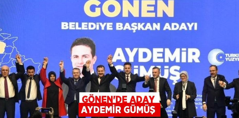 GÖNEN’DE ADAY AYDEMİR GÜMÜŞ