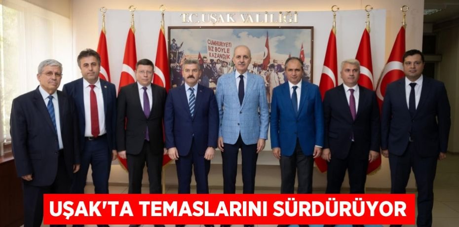 UŞAK’TA TEMASLARINI SÜRDÜRÜYOR