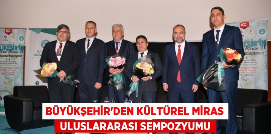 BÜYÜKŞEHİR’DEN KÜLTÜREL MİRAS  ULUSLARARASI SEMPOZYUMU