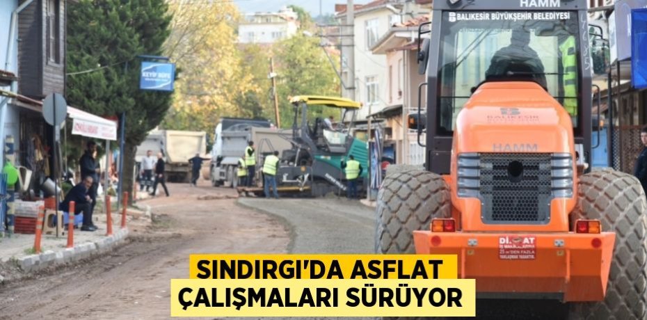 SINDIRGI’DA ASFLAT ÇALIŞMALARI SÜRÜYOR