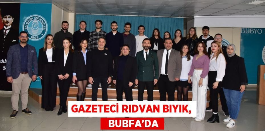 GAZETECİ RIDVAN BIYIK,   BUBFA’DA