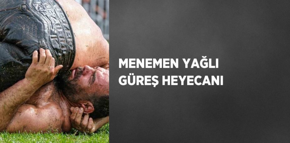 MENEMEN YAĞLI GÜREŞ HEYECANI