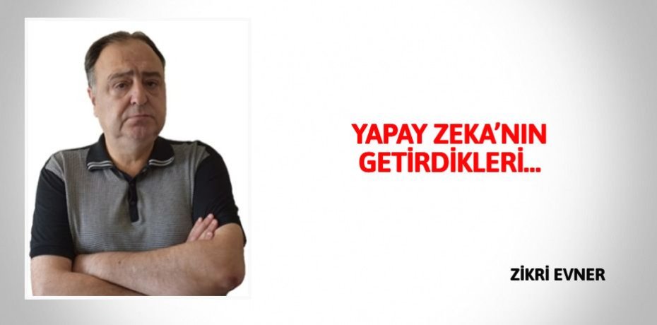 YAPAY ZEKA’NIN GETİRDİKLERİ…