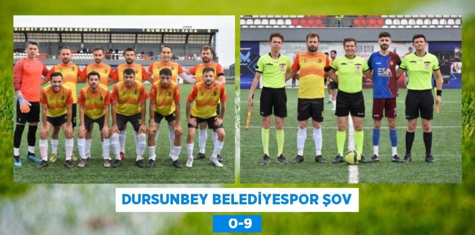 DURSUNBEY BELEDİYESPOR ŞOV    0-9