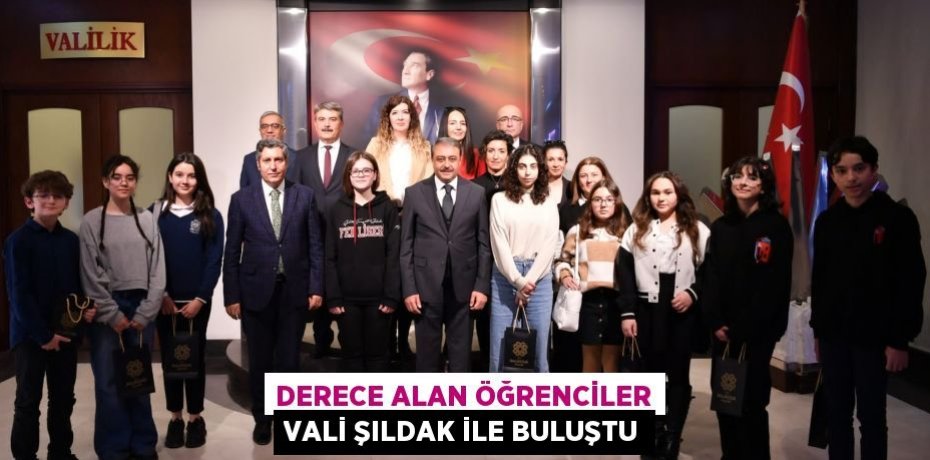 DERECE ALAN ÖĞRENCİLER VALİ ŞILDAK İLE BULUŞTU