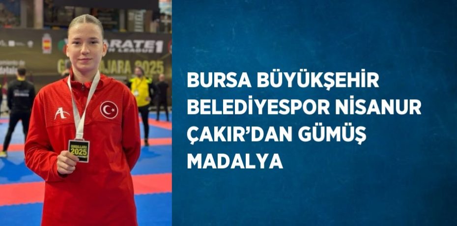 BURSA BÜYÜKŞEHİR BELEDİYESPOR NİSANUR ÇAKIR’DAN GÜMÜŞ MADALYA