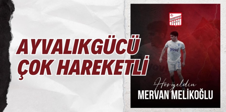 AYVALIKGÜCÜ ÇOK HAREKETLİ