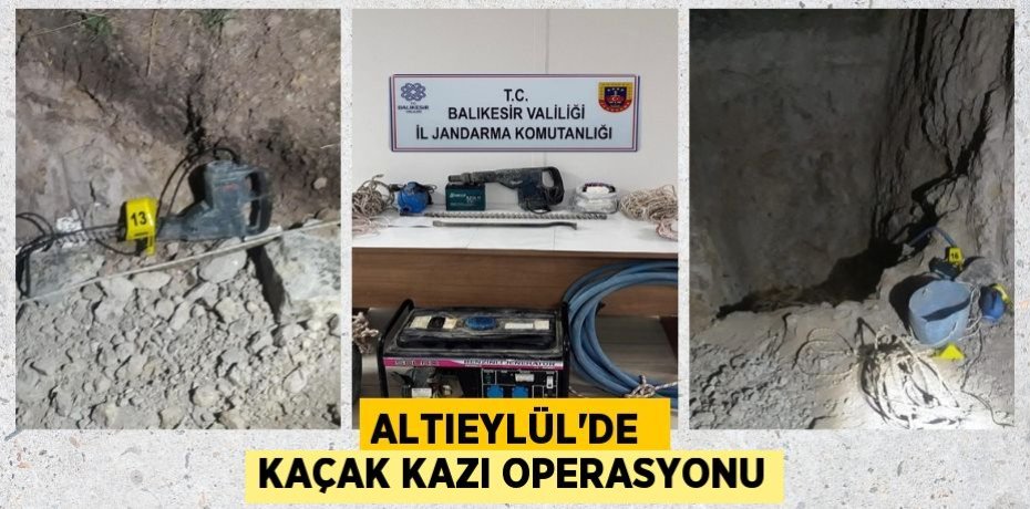 ALTIEYLÜL’DE  KAÇAK KAZI OPERASYONU