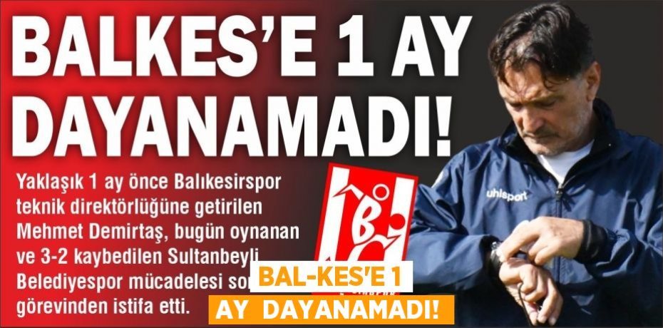 BAL-KES’E 1 AY  DAYANAMADI!