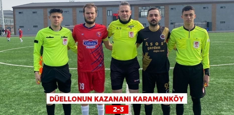DÜELLONUN KAZANANI KARAMANKÖY    2-3