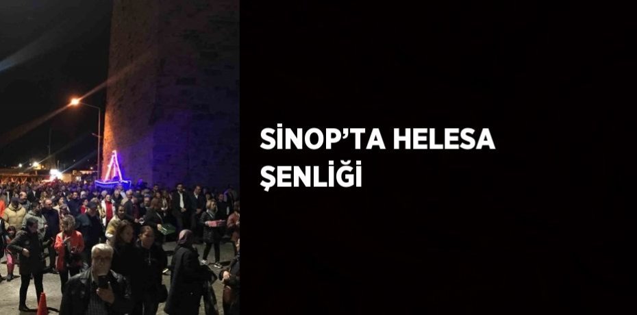 SİNOP’TA HELESA ŞENLİĞİ