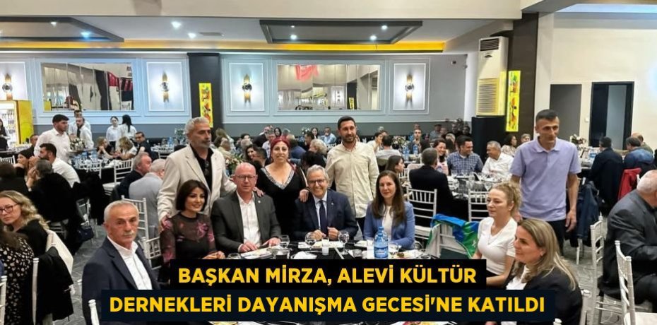 BAŞKAN MİRZA, ALEVİ KÜLTÜR DERNEKLERİ DAYANIŞMA GECESİ’NE KATILDI