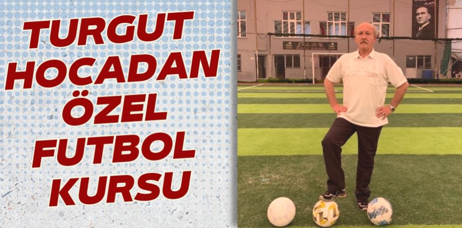 TURGUT HOCADAN  ÖZEL FUTBOL KURSU