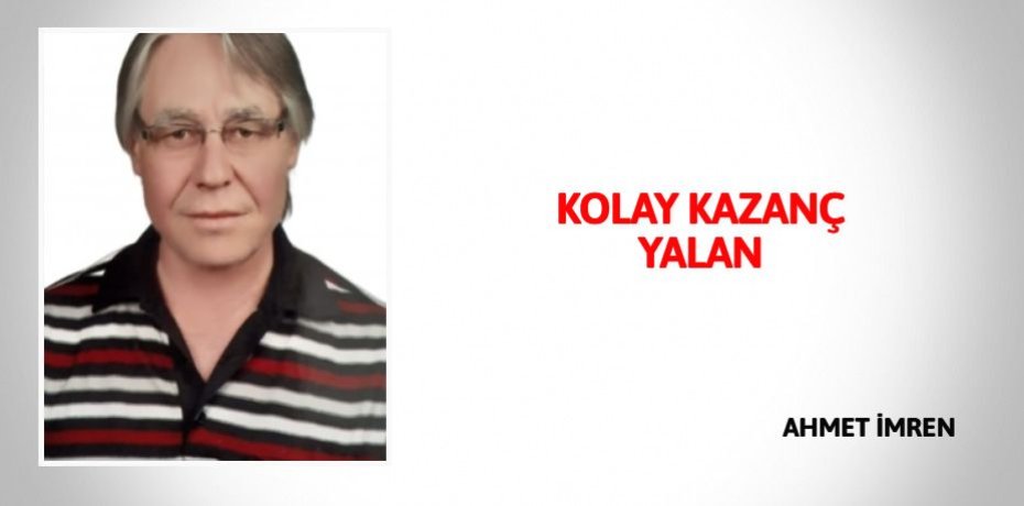 KOLAY KAZANÇ YALAN