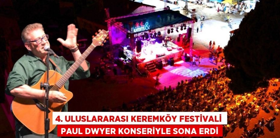 4. ULUSLARARASI KEREMKÖY FESTİVALİ PAUL DWYER KONSERİYLE SONA ERDİ