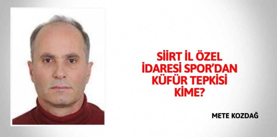 SİİRT İL ÖZEL İDARESİ SPOR’DAN KÜFÜR TEPKİSİ KİME?