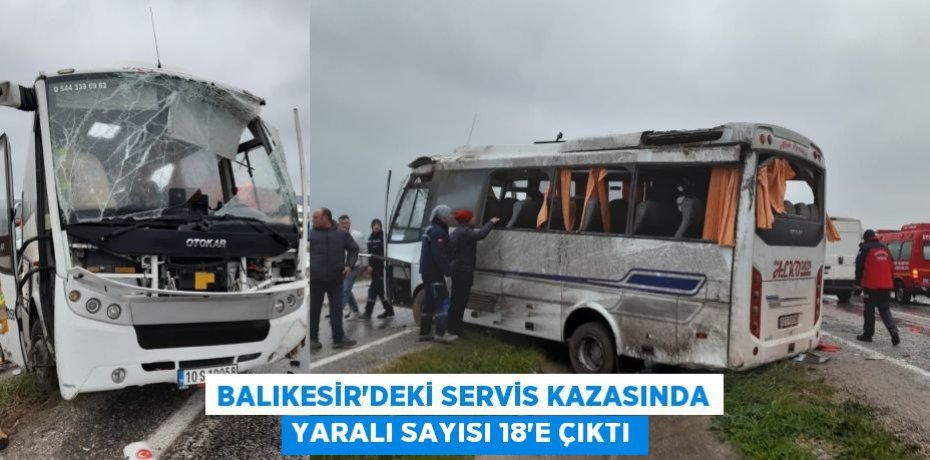 BALIKESİR'DEKİ SERVİS KAZASINDA YARALI SAYISI 18'E ÇIKTI