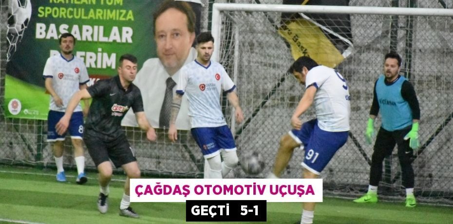 ÇAĞDAŞ OTOMOTİV UÇUŞA GEÇTİ   5-1
