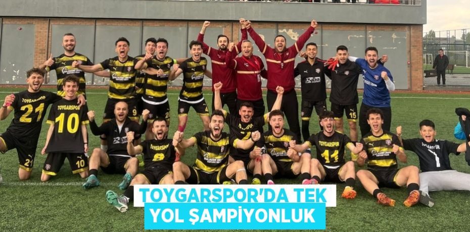 TOYGARSPOR’DA TEK YOL ŞAMPİYONLUK