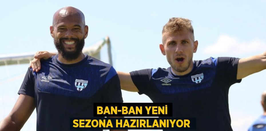 Ban-Ban yeni sezona hazırlanıyor