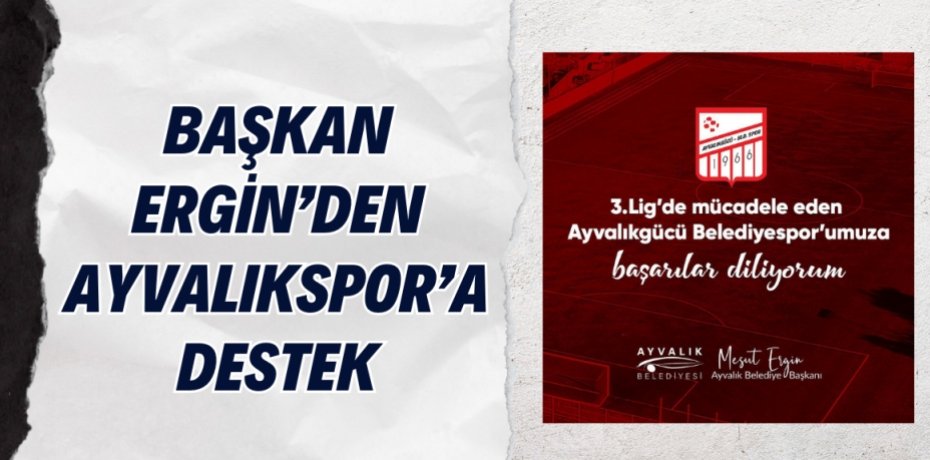 BAŞKAN ERGİN’DEN AYVALIKSPOR’A DESTEK
