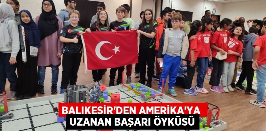BALIKESİR'DEN AMERİKA'YA  UZANAN BAŞARI ÖYKÜSÜ