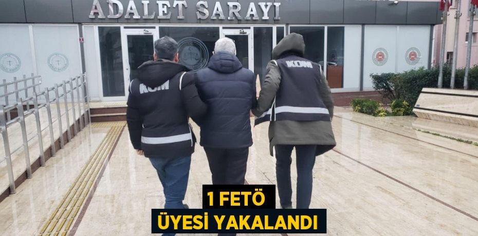 1 FETÖ ÜYESİ YAKALANDI