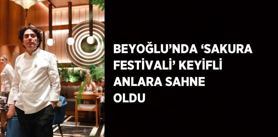 BEYOĞLU’NDA ‘SAKURA FESTİVALİ’ KEYİFLİ ANLARA SAHNE OLDU