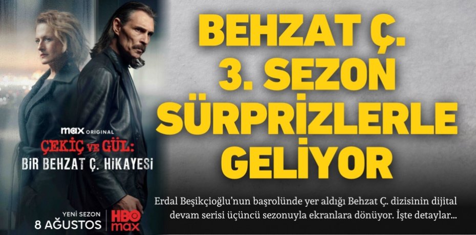 BEHZAT Ç. 3. SEZON SÜRPRİZLERLE GELİYOR