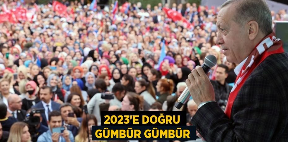 2023'E DOĞRU GÜMBÜR GÜMBÜR