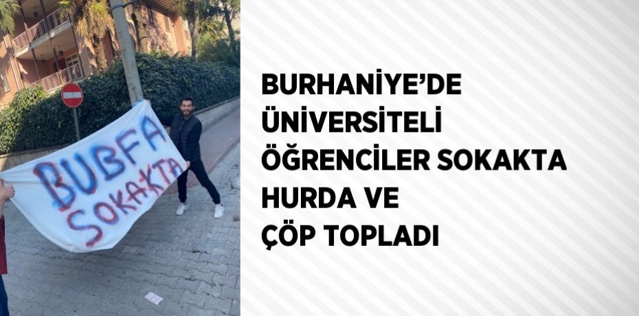 BURHANİYE’DE ÜNİVERSİTELİ ÖĞRENCİLER SOKAKTA HURDA VE ÇÖP TOPLADI