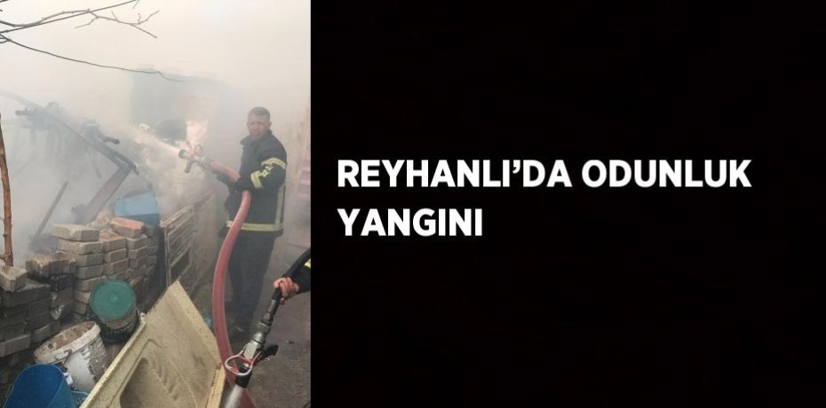 REYHANLI’DA ODUNLUK YANGINI