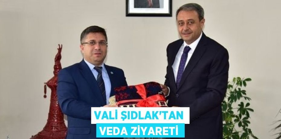 VALİ ŞIDLAK’TAN VEDA ZİYARETİ