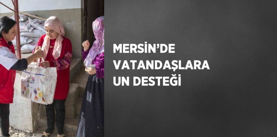 MERSİN’DE VATANDAŞLARA UN DESTEĞİ
