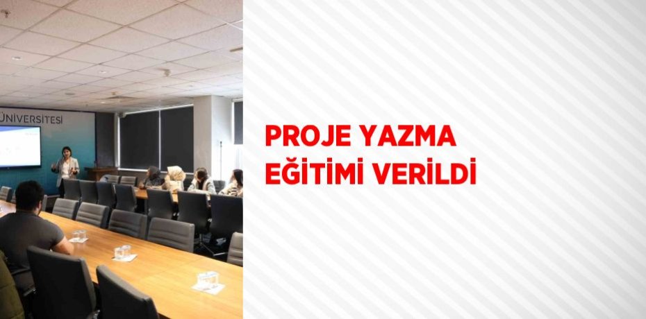 PROJE YAZMA EĞİTİMİ VERİLDİ