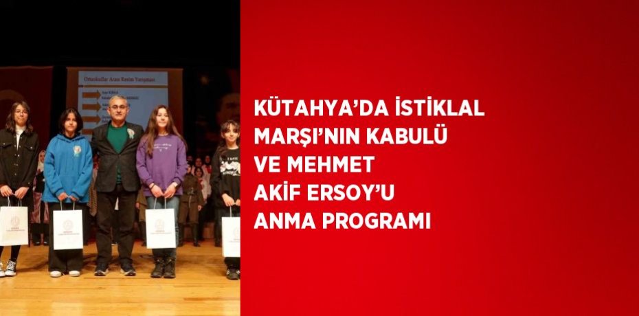 KÜTAHYA’DA İSTİKLAL MARŞI’NIN KABULÜ VE MEHMET AKİF ERSOY’U ANMA PROGRAMI