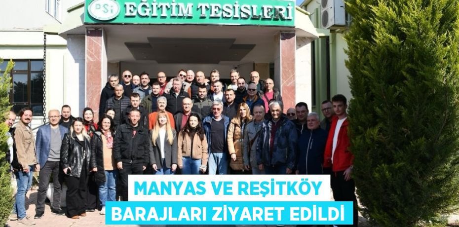 MANYAS VE REŞİTKÖY BARAJLARI ZİYARET EDİLDİ