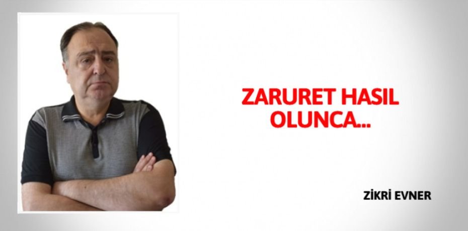 ZARURET HASIL OLUNCA…