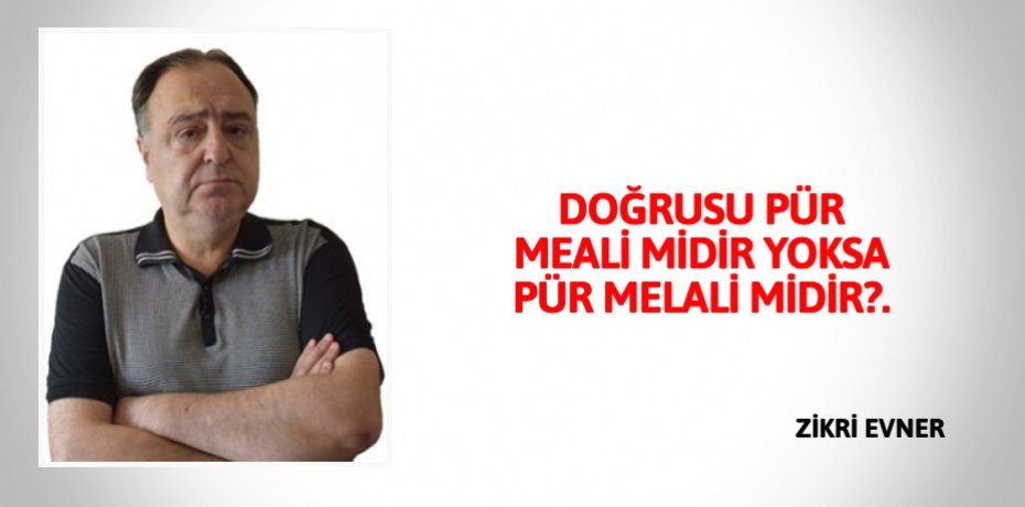 DOĞRUSU PÜR MEALİ MİDİR YOKSA PÜR MELALİ MİDİR?.